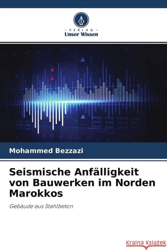 Seismische Anfälligkeit von Bauwerken im Norden Marokkos Bezzazi, Mohammed, Khamlichi, Abdellatif, Arango, José Ramón 9786204356150