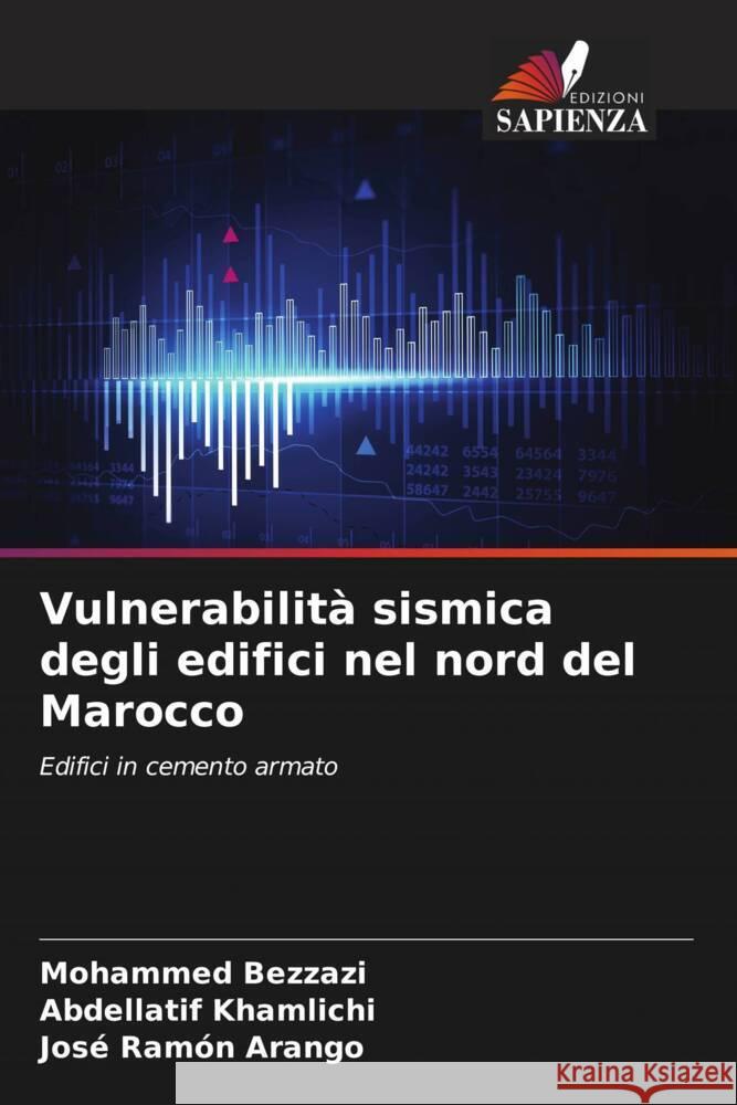 Vulnerabilità sismica degli edifici nel nord del Marocco Bezzazi, Mohammed, Khamlichi, Abdellatif, Arango, José Ramón 9786204356181