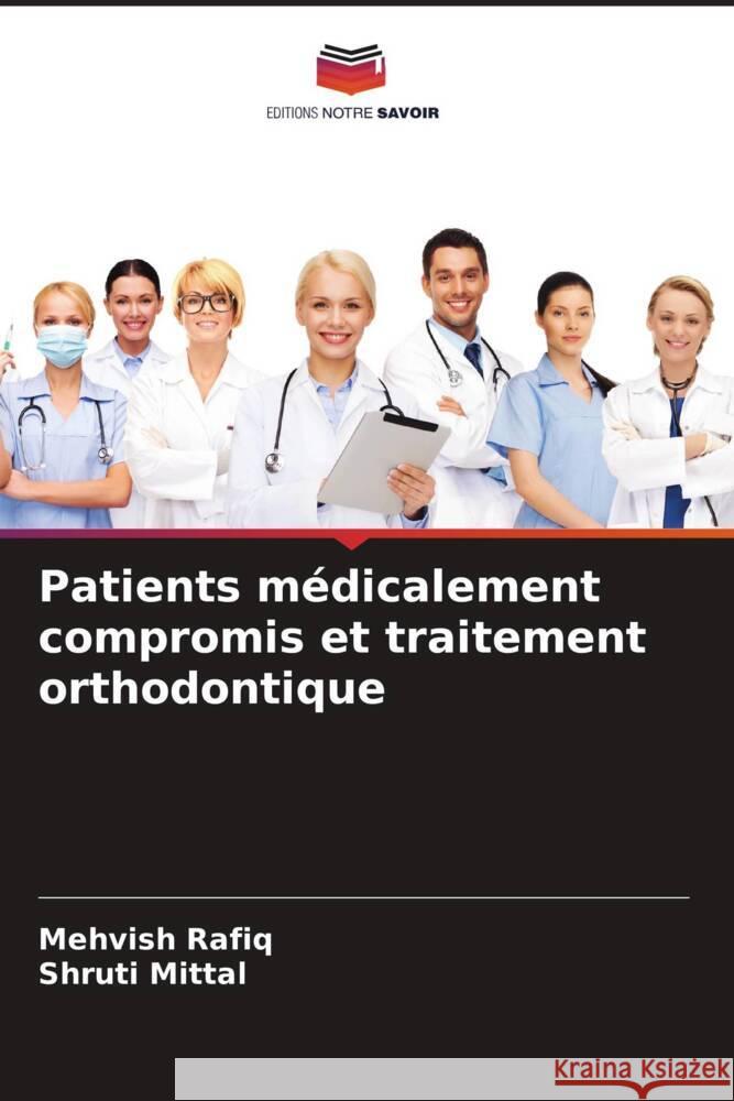 Patients médicalement compromis et traitement orthodontique Rafiq, Mehvish, Mittal, Shruti 9786204356419