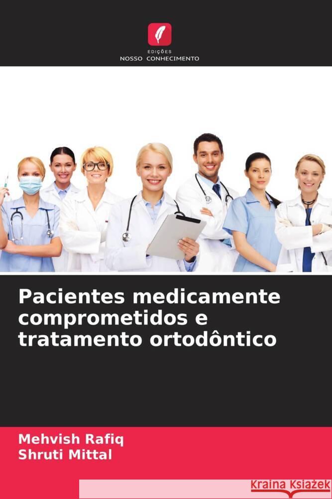 Pacientes medicamente comprometidos e tratamento ortodôntico Rafiq, Mehvish, Mittal, Shruti 9786204356433