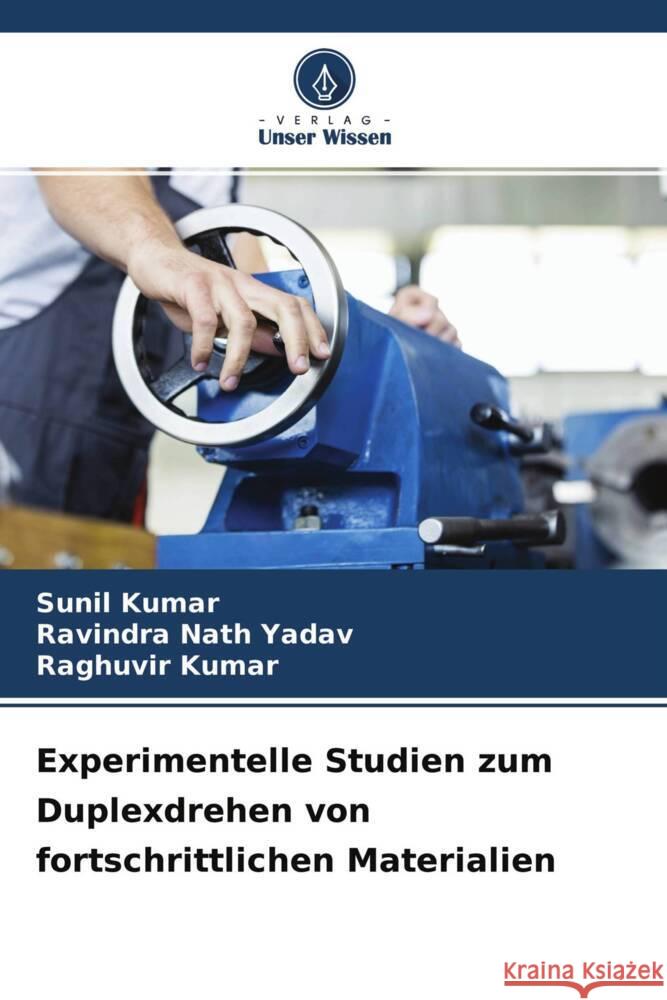 Experimentelle Studien zum Duplexdrehen von fortschrittlichen Materialien Kumar, Sunil, Yadav, Ravindra Nath, Kumar, Raghuvir 9786204356518