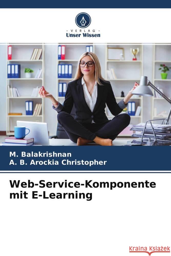 Web-Service-Komponente mit E-Learning Balakrishnan, M., Christopher, A. B. Arockia 9786204356587 Verlag Unser Wissen