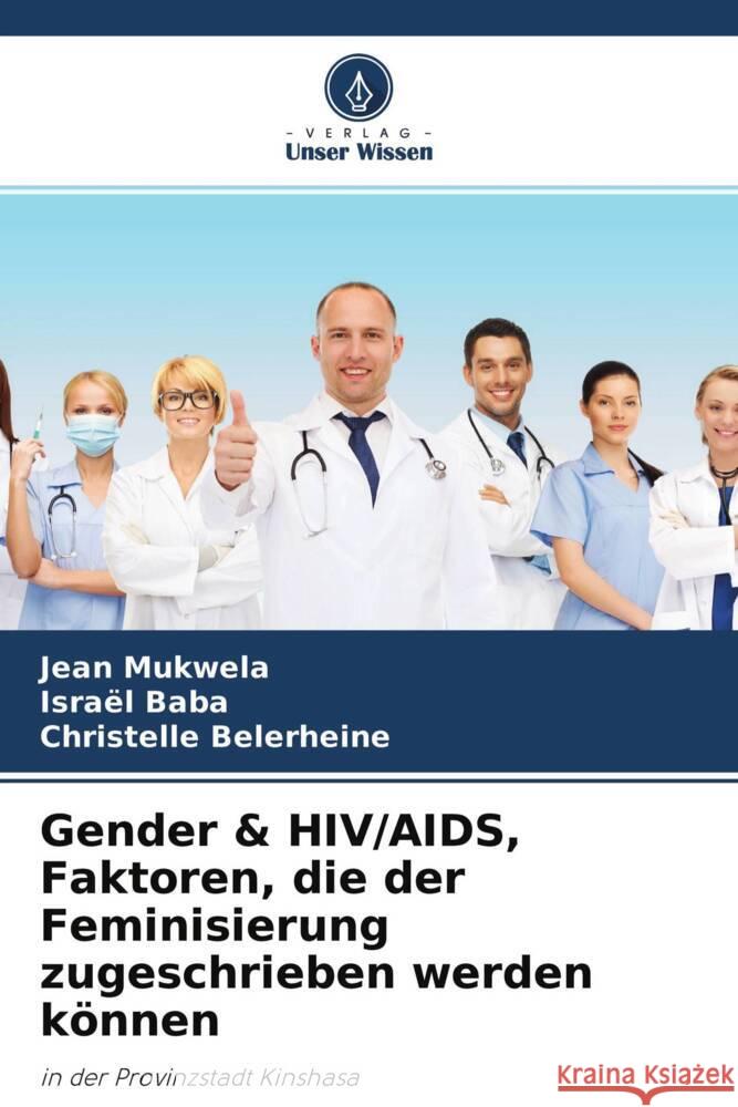 Gender & HIV/AIDS, Faktoren, die der Feminisierung zugeschrieben werden können Mukwela, Jean, Baba, Israël, Belerheine, Christelle 9786204357959 Verlag Unser Wissen