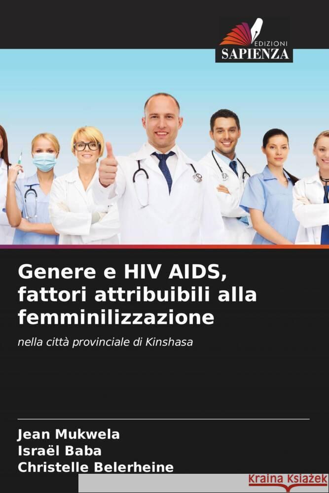 Genere e HIV AIDS, fattori attribuibili alla femminilizzazione Mukwela, Jean, Baba, Israël, Belerheine, Christelle 9786204358109 Edizioni Sapienza