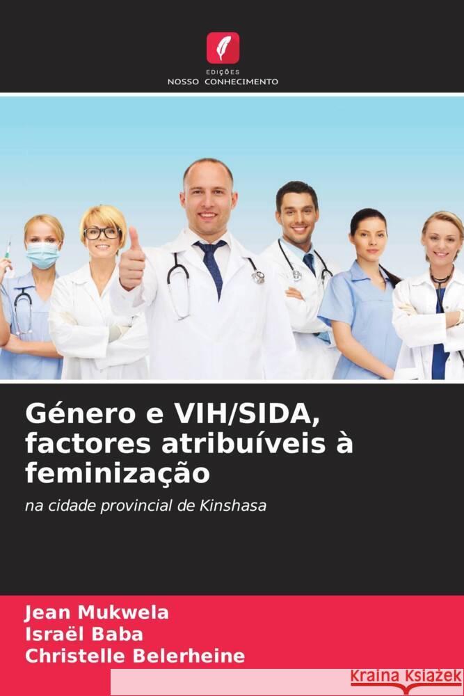 Género e VIH/SIDA, factores atribuíveis à feminização Mukwela, Jean, Baba, Israël, Belerheine, Christelle 9786204358116 Edicoes Nosso Conhecimento