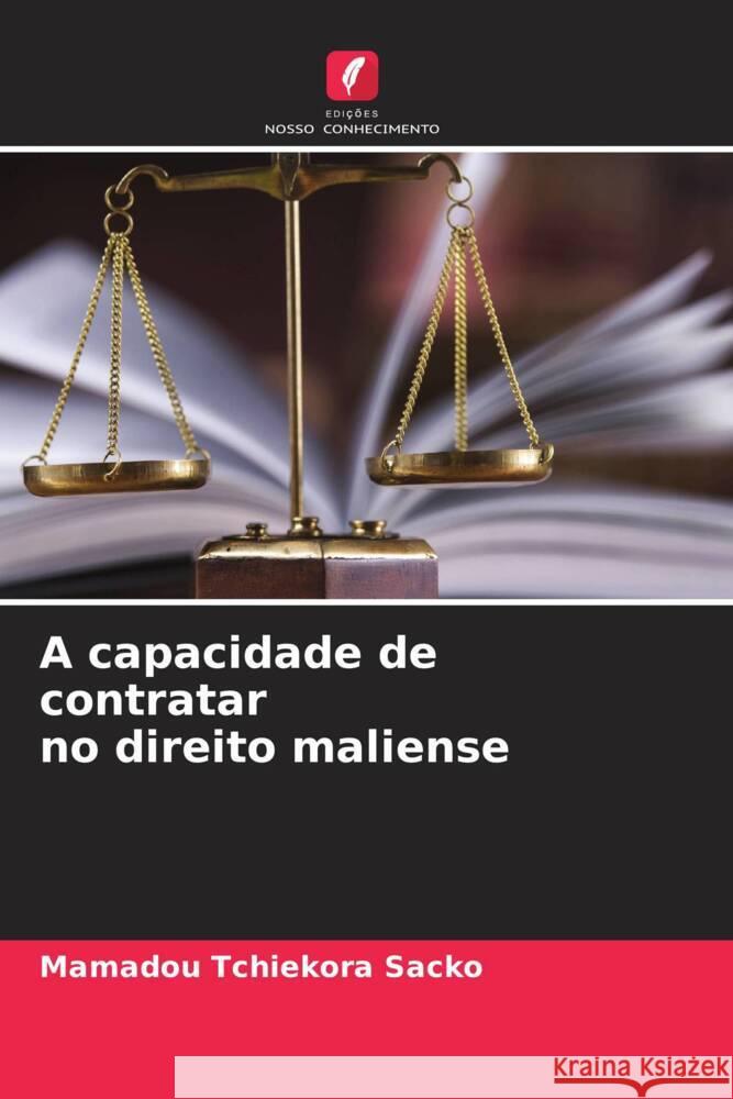 A capacidade de contratar no direito maliense Sacko, Mamadou Tchiekora 9786204358529 Edicoes Nosso Conhecimento