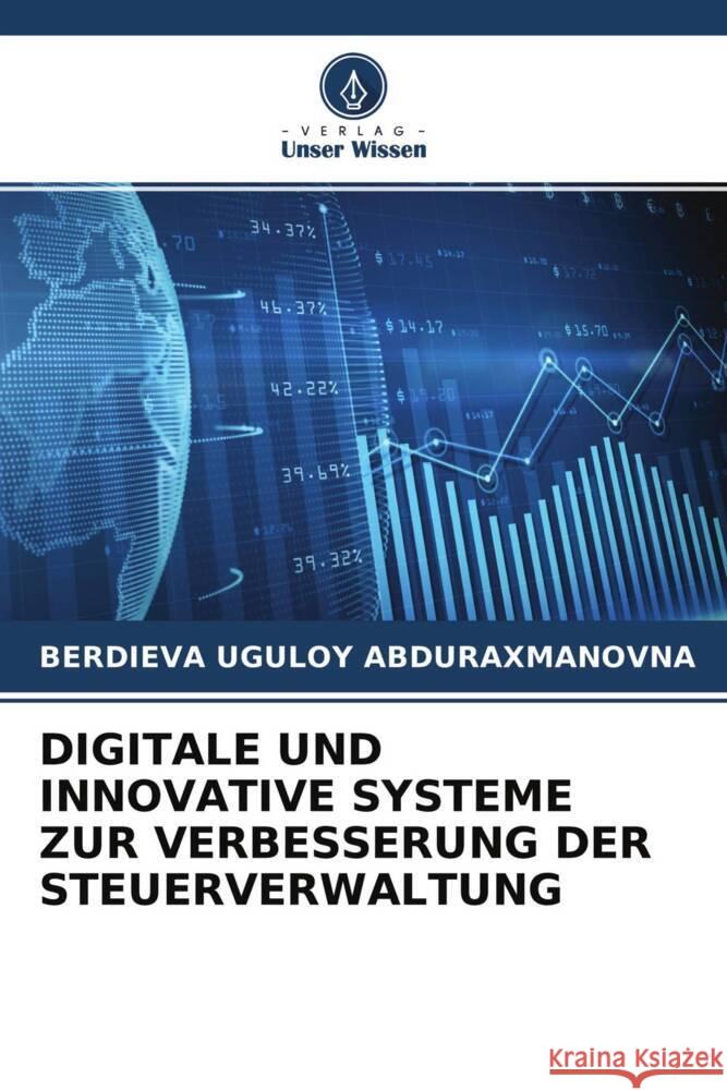 DIGITALE UND INNOVATIVE SYSTEME ZUR VERBESSERUNG DER STEUERVERWALTUNG Uguloy Abduraxmanovna, Berdieva 9786204359090 Verlag Unser Wissen