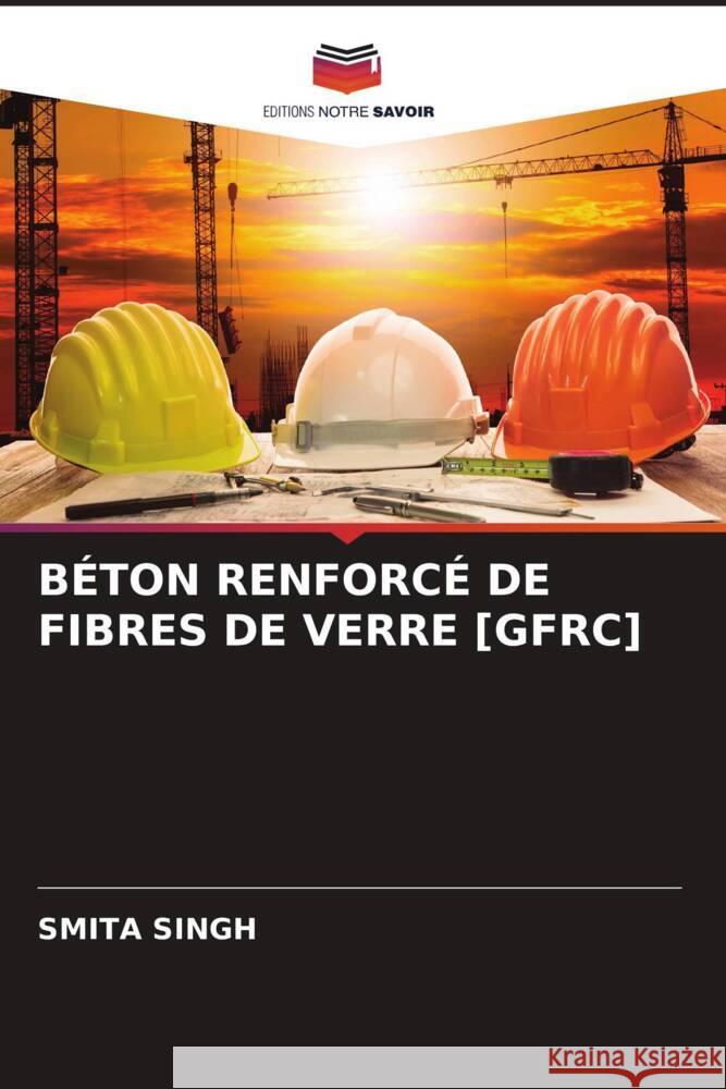 BÉTON RENFORCÉ DE FIBRES DE VERRE [GFRC] Singh, Smita 9786204359175 Editions Notre Savoir