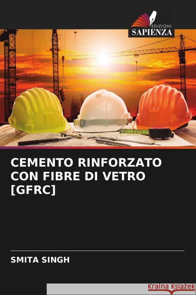 CEMENTO RINFORZATO CON FIBRE DI VETRO [GFRC] Singh, Smita 9786204359182 Edizioni Sapienza