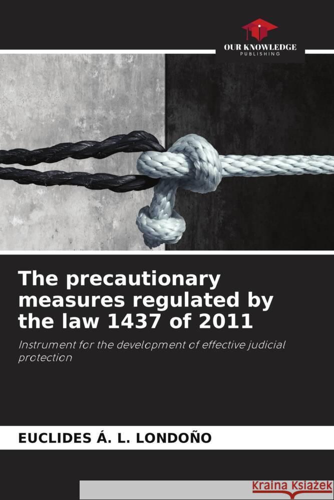 The precautionary measures regulated by the law 1437 of 2011 L. LONDOÑO, EUCLIDES Á. 9786204359342 Our Knowledge Publishing