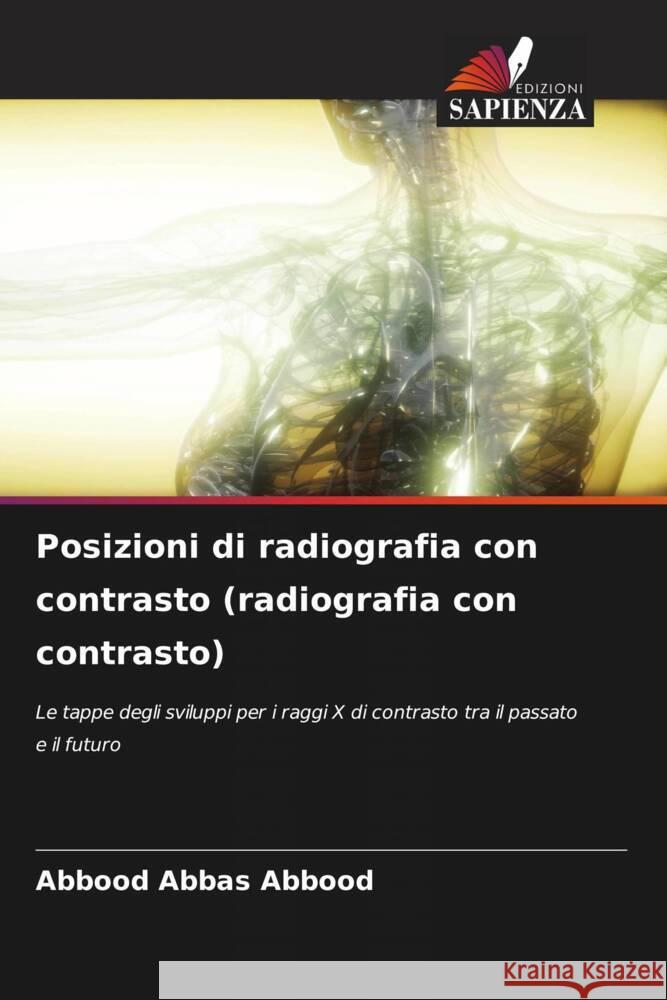 Posizioni di radiografia con contrasto (radiografia con contrasto) Abbas Abbood, Abbood 9786204359663 Edizioni Sapienza
