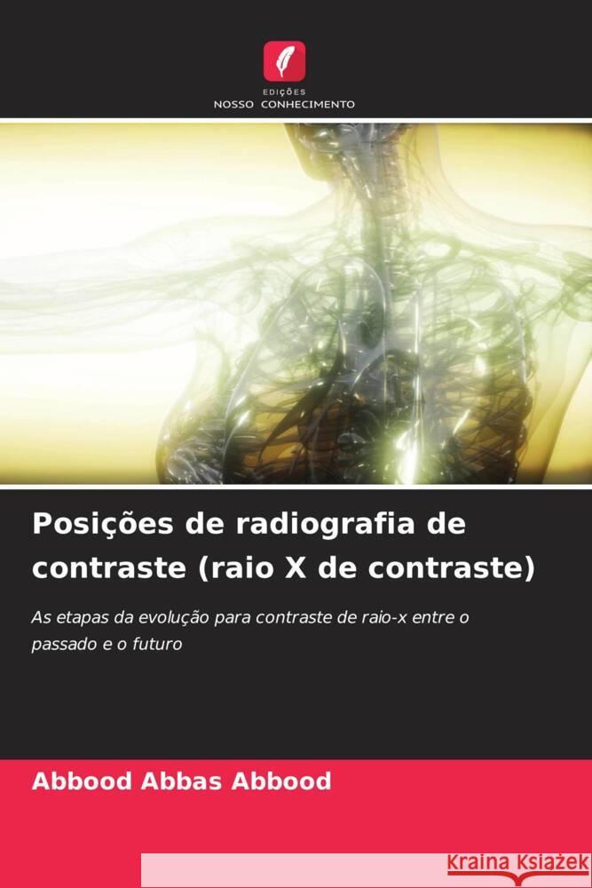 Posições de radiografia de contraste (raio X de contraste) Abbas Abbood, Abbood 9786204359670 Edicoes Nosso Conhecimento
