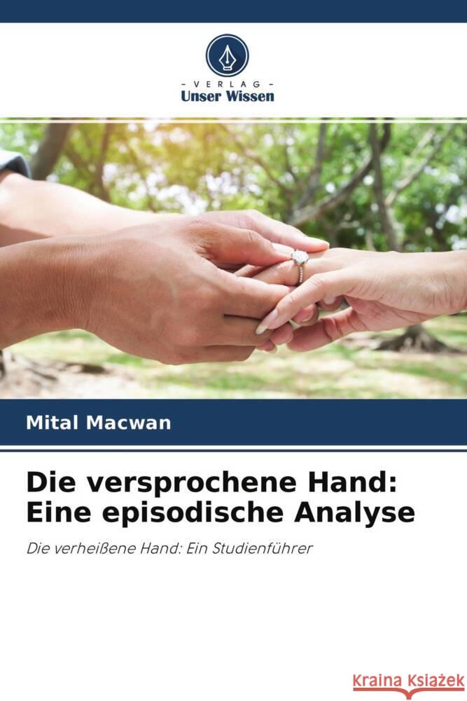 Die versprochene Hand: Eine episodische Analyse Macwan, Mital 9786204360188