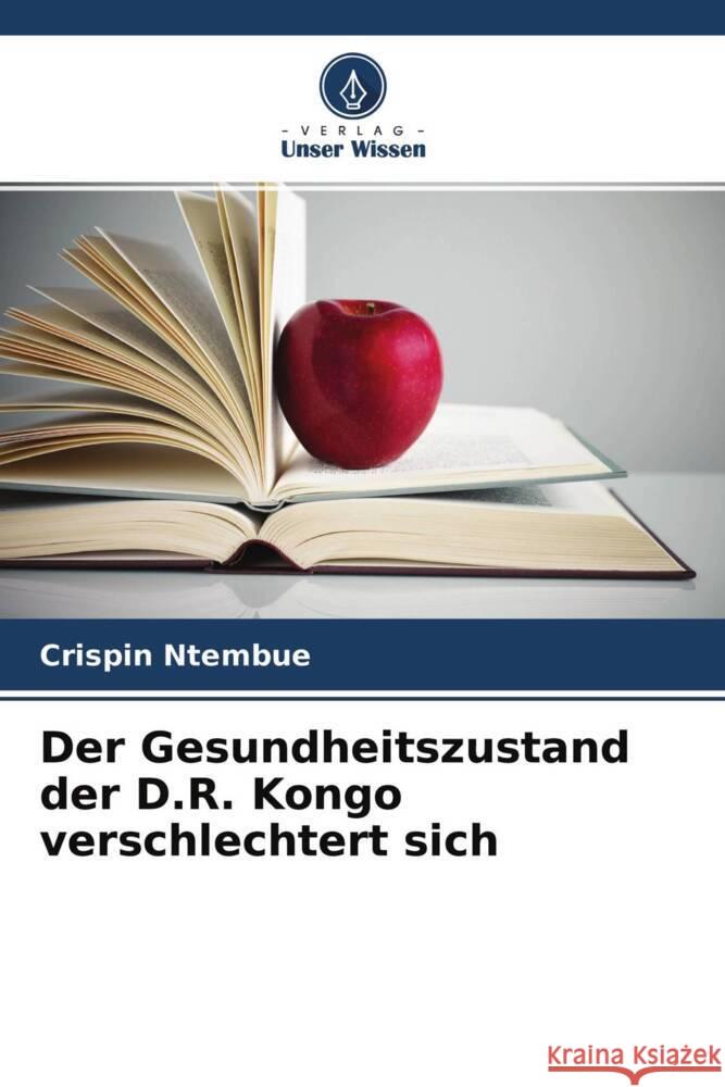 Der Gesundheitszustand der D.R. Kongo verschlechtert sich Ntembue, Crispin 9786204360287