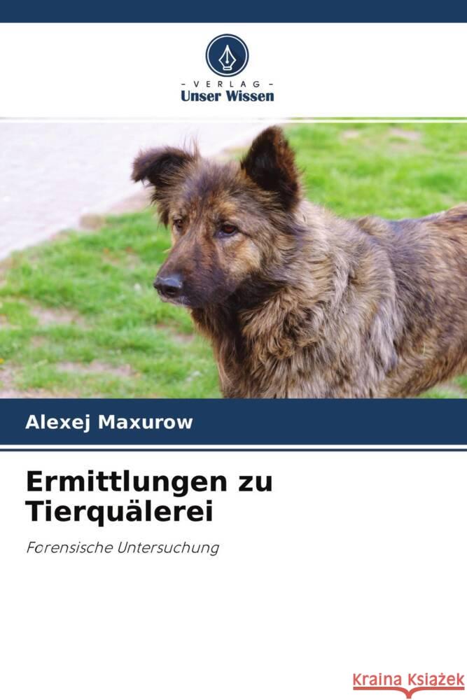 Ermittlungen zu Tierquälerei Maxurow, Alexej 9786204360379