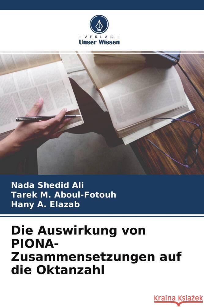 Die Auswirkung von PIONA-Zusammensetzungen auf die Oktanzahl Ali, Nada Shedid, Aboul-Fotouh, Tarek M., Elazab, Hany A. 9786204361550