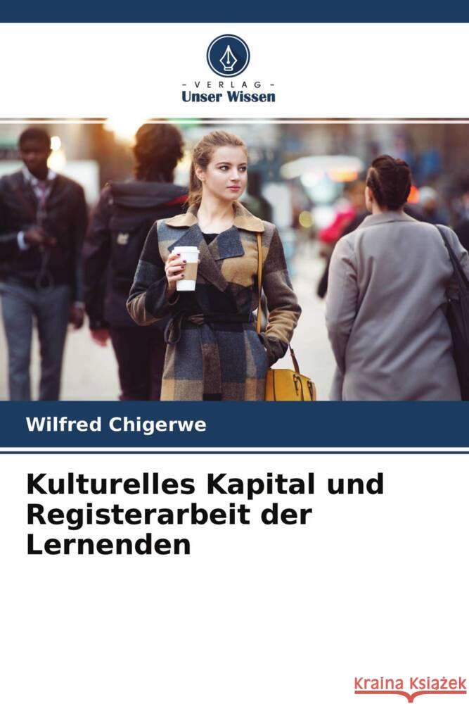 Kulturelles Kapital und Registerarbeit der Lernenden Chigerwe, WILFRED 9786204362779