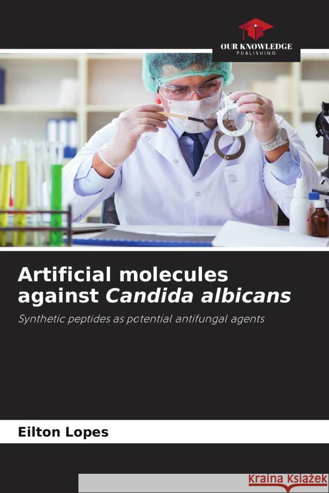 Artificial molecules against Candida albicans Lopes, Eilton 9786204363622