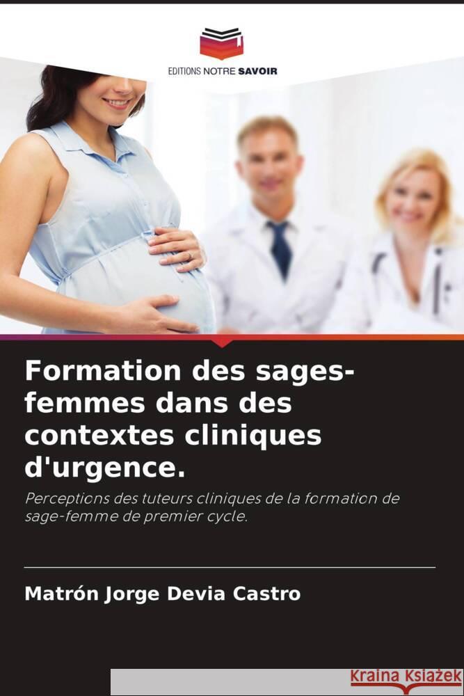 Formation des sages-femmes dans des contextes cliniques d'urgence. Devia Castro, Matrón Jorge 9786204363998