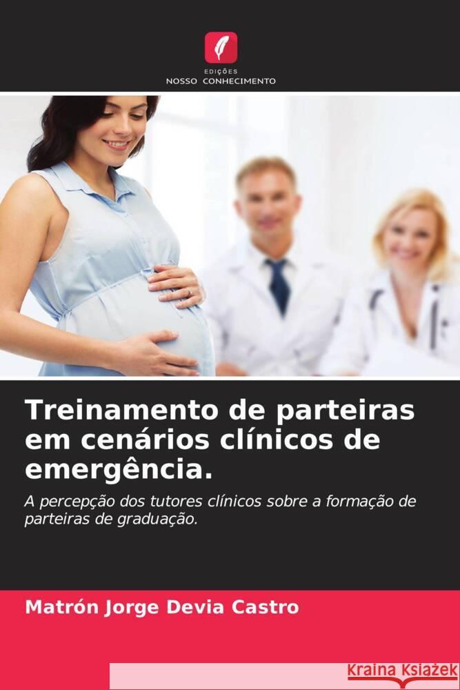 Treinamento de parteiras em cenários clínicos de emergência. Devia Castro, Matrón Jorge 9786204364025