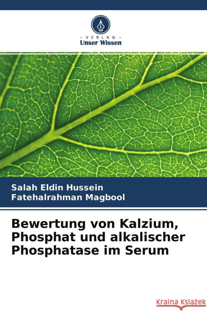 Bewertung von Kalzium, Phosphat und alkalischer Phosphatase im Serum Hussein, Salah Eldin, Magbool, Fatehalrahman 9786204364285