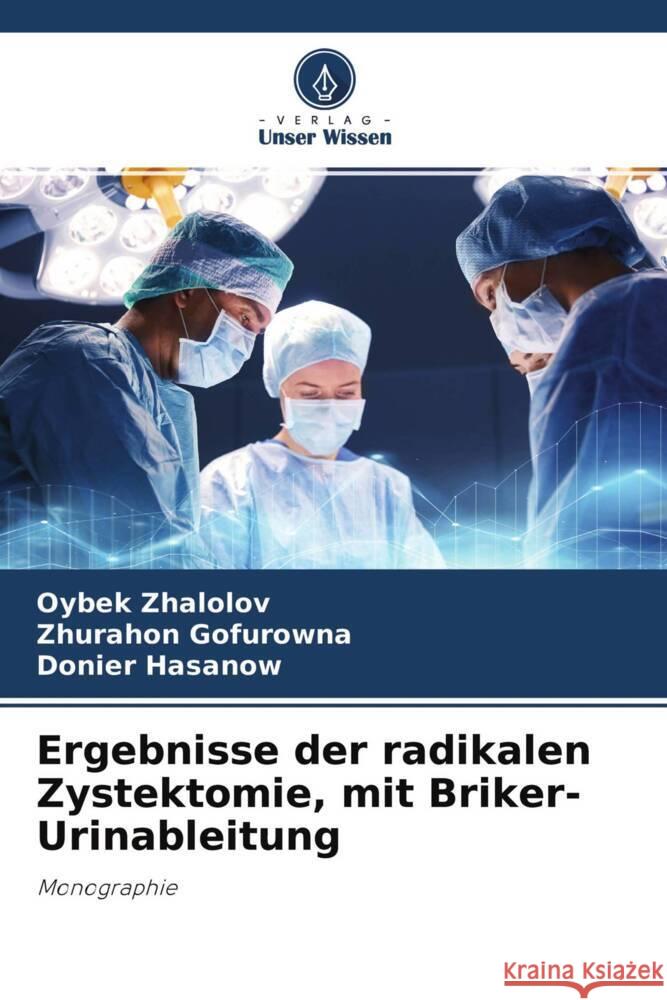 Ergebnisse der radikalen Zystektomie, mit Briker-Urinableitung Zhalolov, Oybek, Gofurowna, Zhurahon, Hasanow, Donier 9786204364346 Verlag Unser Wissen
