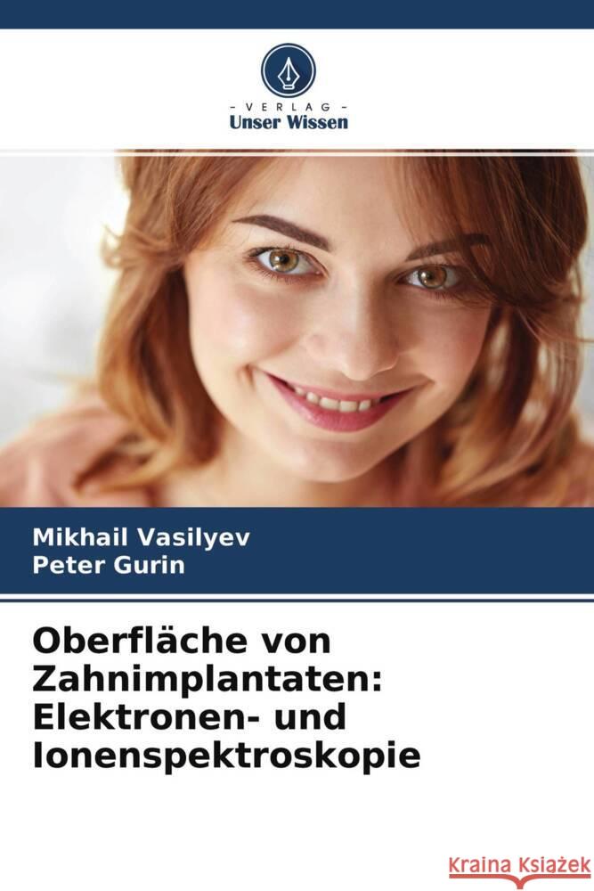 Oberfläche von Zahnimplantaten: Elektronen- und Ionenspektroskopie Vasilyev, Mikhail, Gurin, Peter 9786204365640