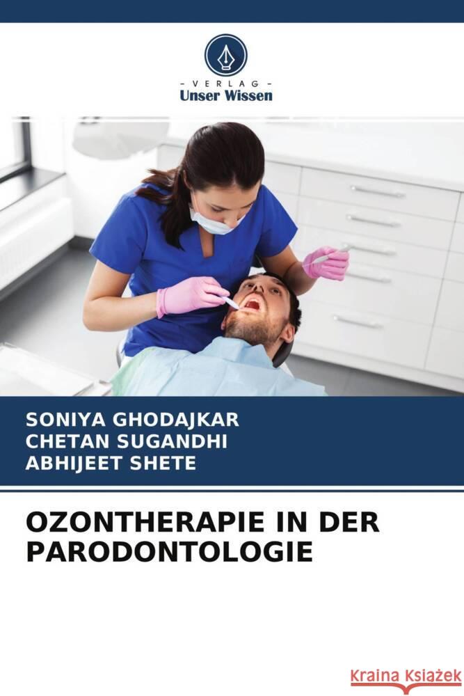 OZONTHERAPIE IN DER PARODONTOLOGIE GHODAJKAR, SONIYA, SUGANDHI, CHETAN, Shete, Abhijeet 9786204365817