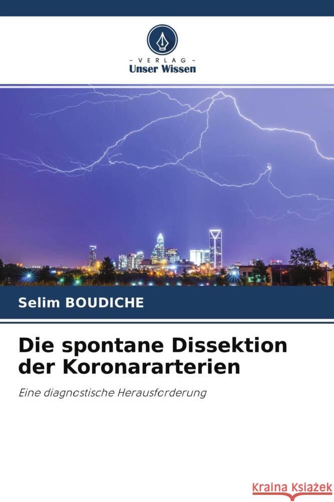 Die spontane Dissektion der Koronararterien Boudiche, Selim 9786204367798