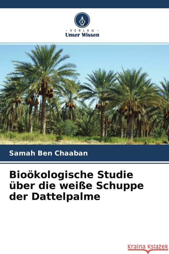 Bioökologische Studie über die weiße Schuppe der Dattelpalme Ben Chaaban, Samah 9786204369341