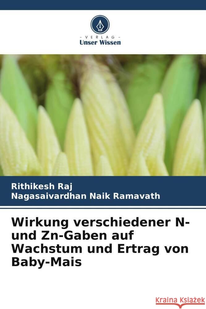 Wirkung verschiedener N- und Zn-Gaben auf Wachstum und Ertrag von Baby-Mais Rithikesh Raj Nagasaivardhan Naik Ramavath 9786204370699 Verlag Unser Wissen