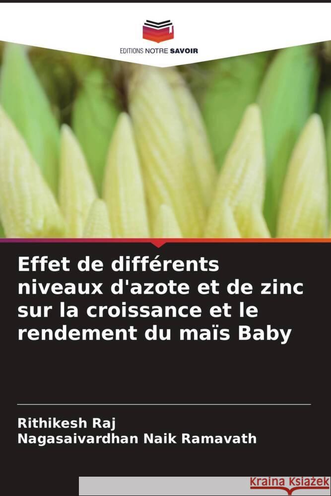 Effet de diff?rents niveaux d'azote et de zinc sur la croissance et le rendement du ma?s Baby Rithikesh Raj Nagasaivardhan Naik Ramavath 9786204370712