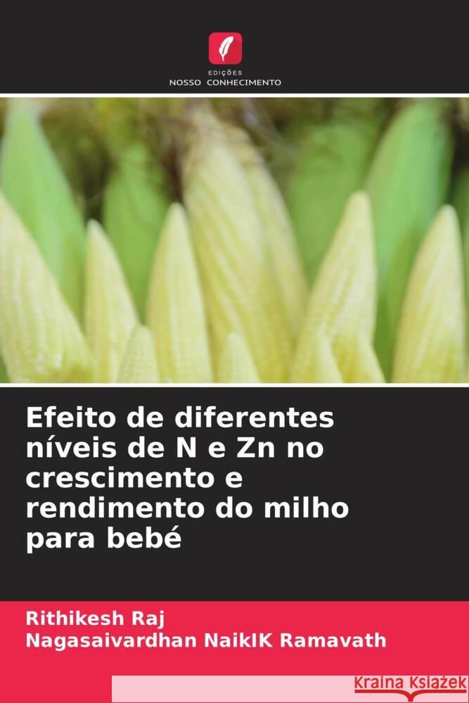 Efeito de diferentes níveis de N e Zn no crescimento e rendimento do milho para bebé Raj, Rithikesh, Ramavath, Nagasaivardhan NaikIK 9786204370736