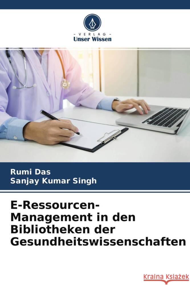 E-Ressourcen-Management in den Bibliotheken der Gesundheitswissenschaften Das, Rumi, Singh, Sanjay Kumar 9786204370880 Verlag Unser Wissen