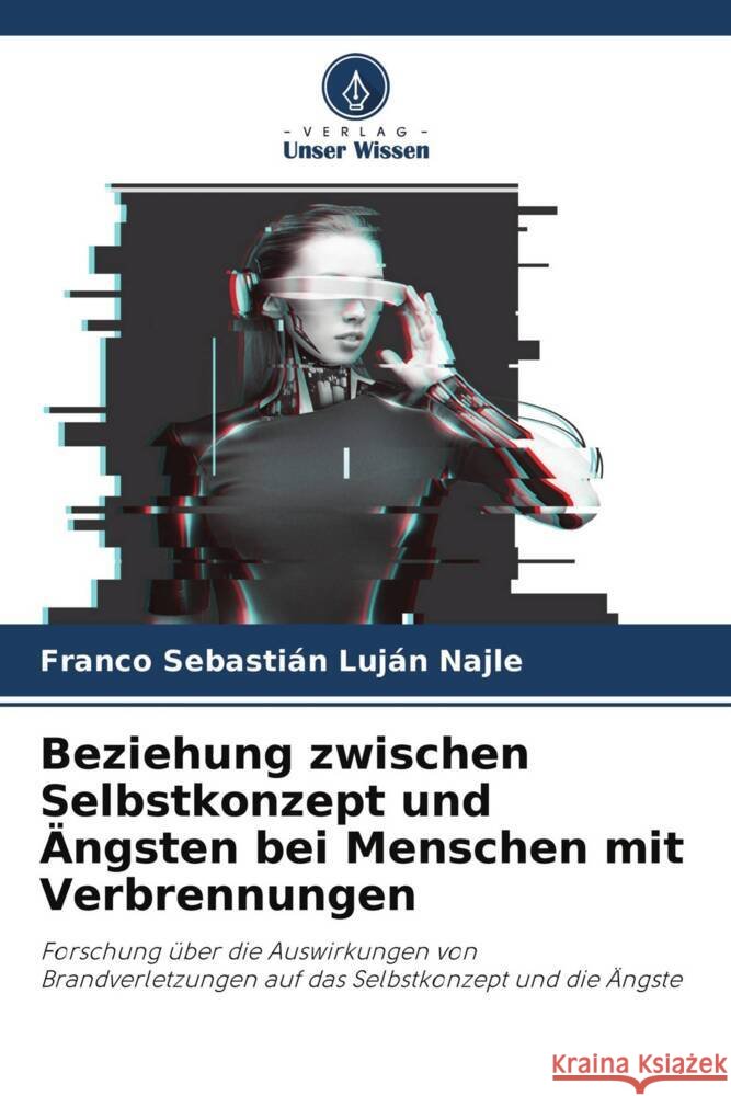 Beziehung zwischen Selbstkonzept und Ängsten bei Menschen mit Verbrennungen Luján Najle, Franco Sebastián 9786204371061