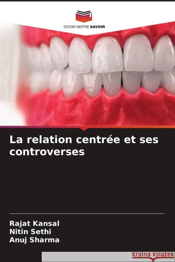 La relation centr?e et ses controverses Rajat Kansal Nitin Sethi Anuj Sharma 9786204371368 Editions Notre Savoir