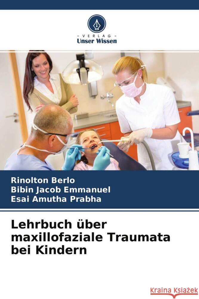 Lehrbuch über maxillofaziale Traumata bei Kindern Berlo, Rinolton, Emmanuel, Bibin Jacob, Prabha, Esai Amutha 9786204371757 Verlag Unser Wissen