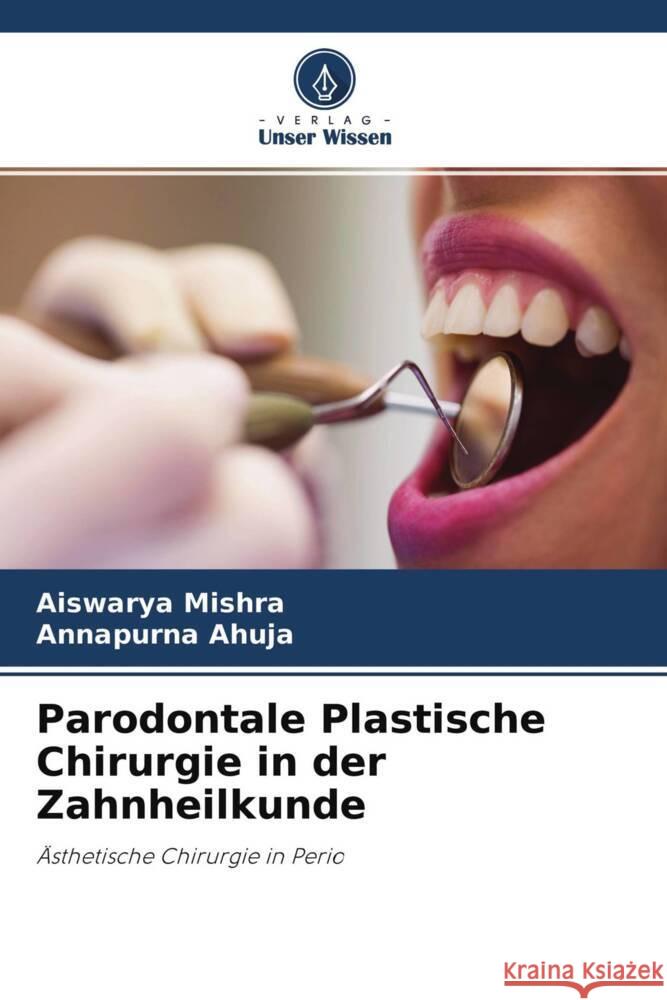 Parodontale Plastische Chirurgie in der Zahnheilkunde Mishra, Aiswarya, Ahuja, Annapurna 9786204372006