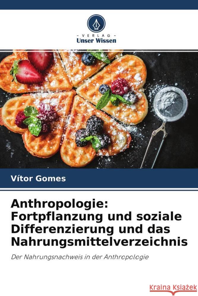 Anthropologie: Fortpflanzung und soziale Differenzierung und das Nahrungsmittelverzeichnis Gomes, Vitor 9786204372051