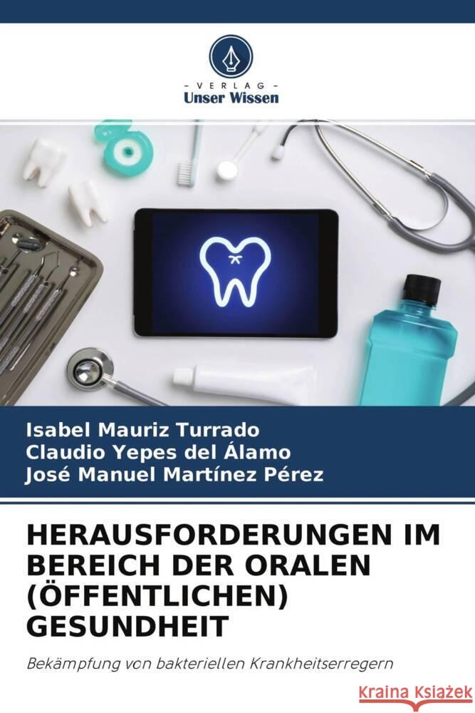 HERAUSFORDERUNGEN IM BEREICH DER ORALEN (ÖFFENTLICHEN) GESUNDHEIT Mauriz Turrado, Isabel, Yepes del Álamo, Claudio, Martínez Pérez, José Manuel 9786204373126