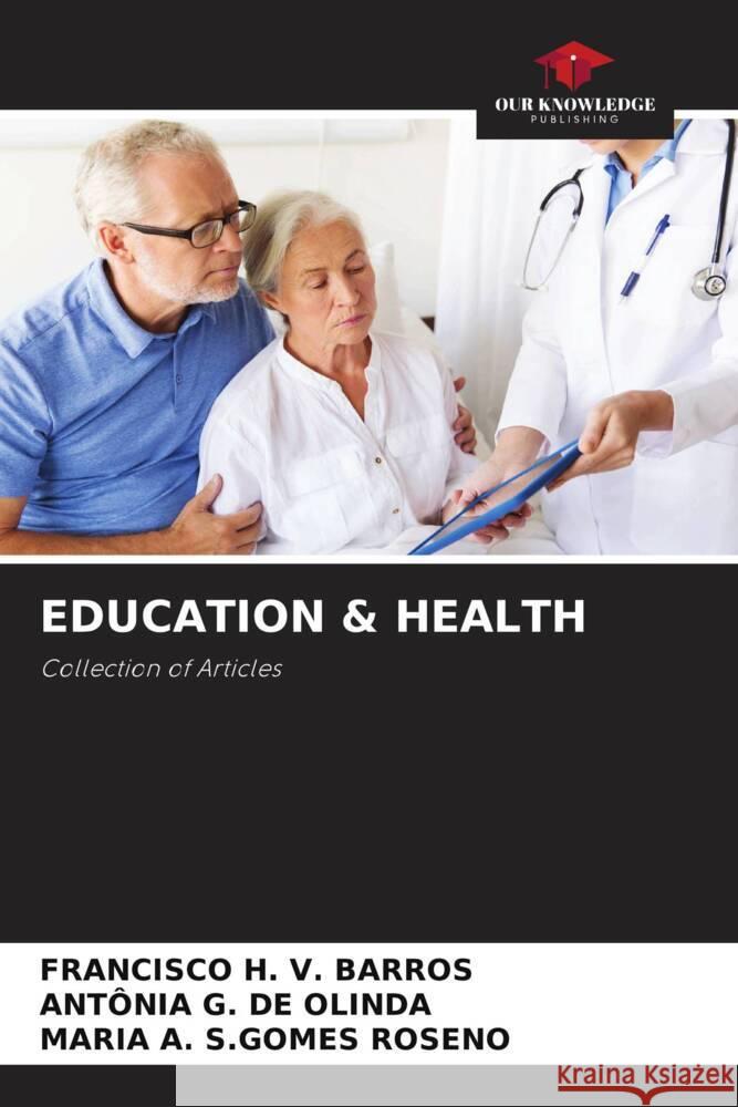 EDUCATION & HEALTH V. BARROS, FRANCISCO H., DE OLINDA, ANTÔNIA G., S.GOMES ROSENO, MARIA A. 9786204373317