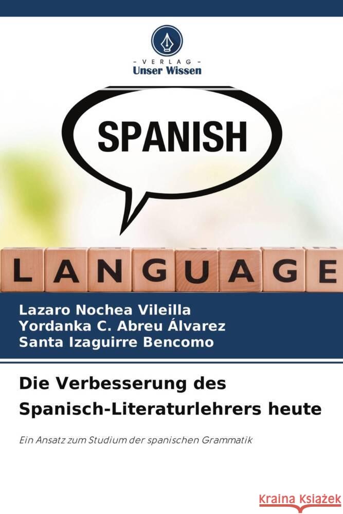 Die Verbesserung des Spanisch-Literaturlehrers heute Nochea Vileilla, Lazaro, Abreu Álvarez, Yordanka C., Izaguirre Bencomo, Santa 9786204374086