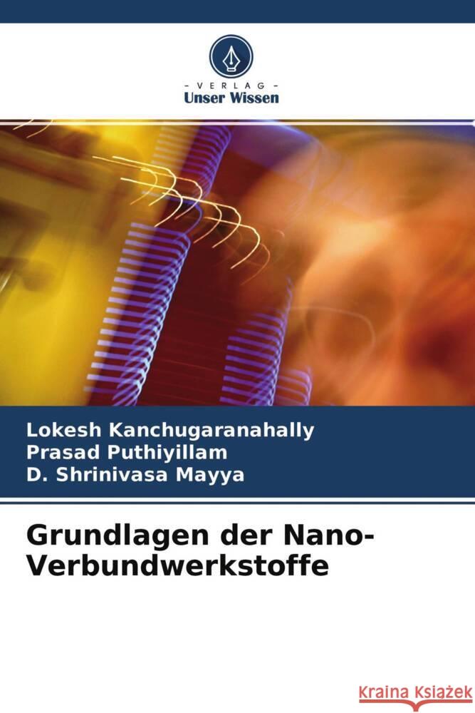 Grundlagen der Nano-Verbundwerkstoffe Kanchugaranahally, Lokesh, Puthiyillam, Prasad, Mayya, D. Shrinivasa 9786204375229 Verlag Unser Wissen