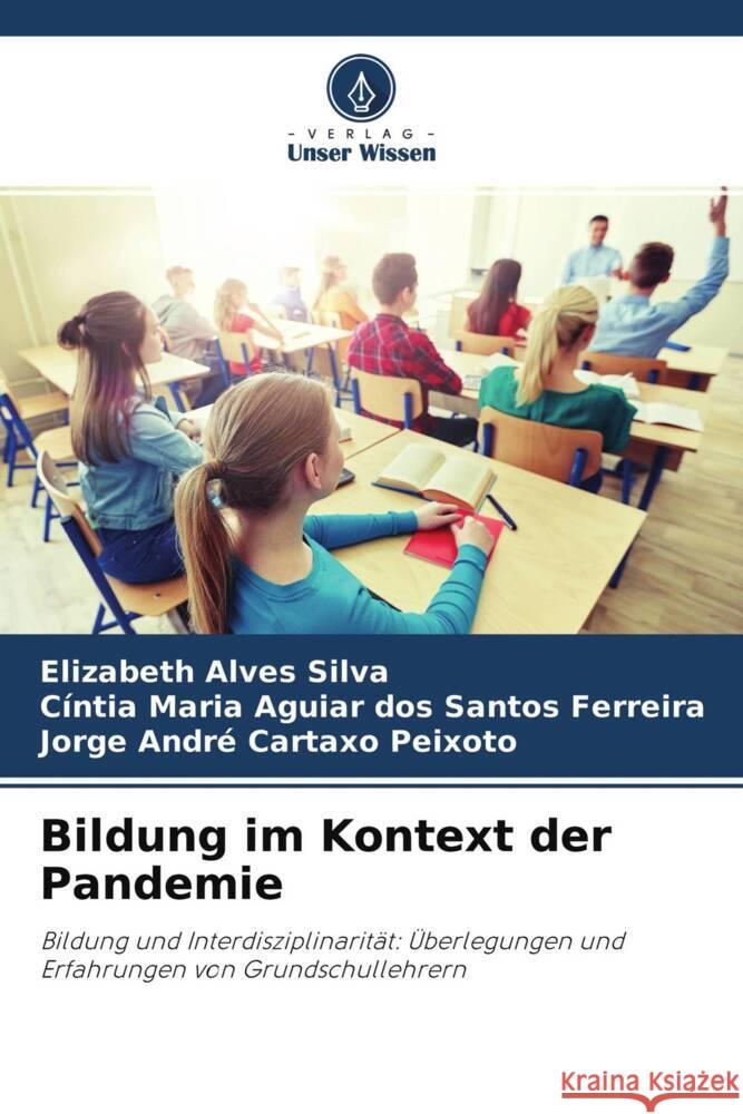 Bildung im Kontext der Pandemie Alves Silva, Elizabeth, Santos Ferreira, Cíntia Maria Aguiar dos, Cartaxo Peixoto, Jorge André 9786204376233 Verlag Unser Wissen