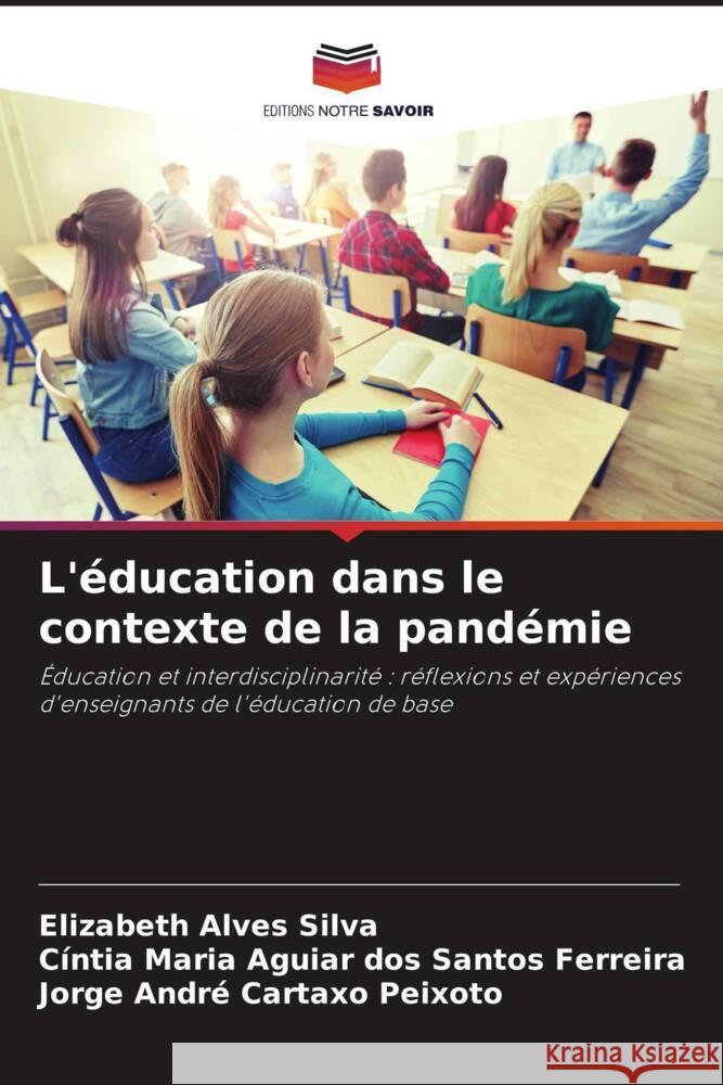 L'éducation dans le contexte de la pandémie Alves Silva, Elizabeth, Santos Ferreira, Cíntia Maria Aguiar dos, Cartaxo Peixoto, Jorge André 9786204376264