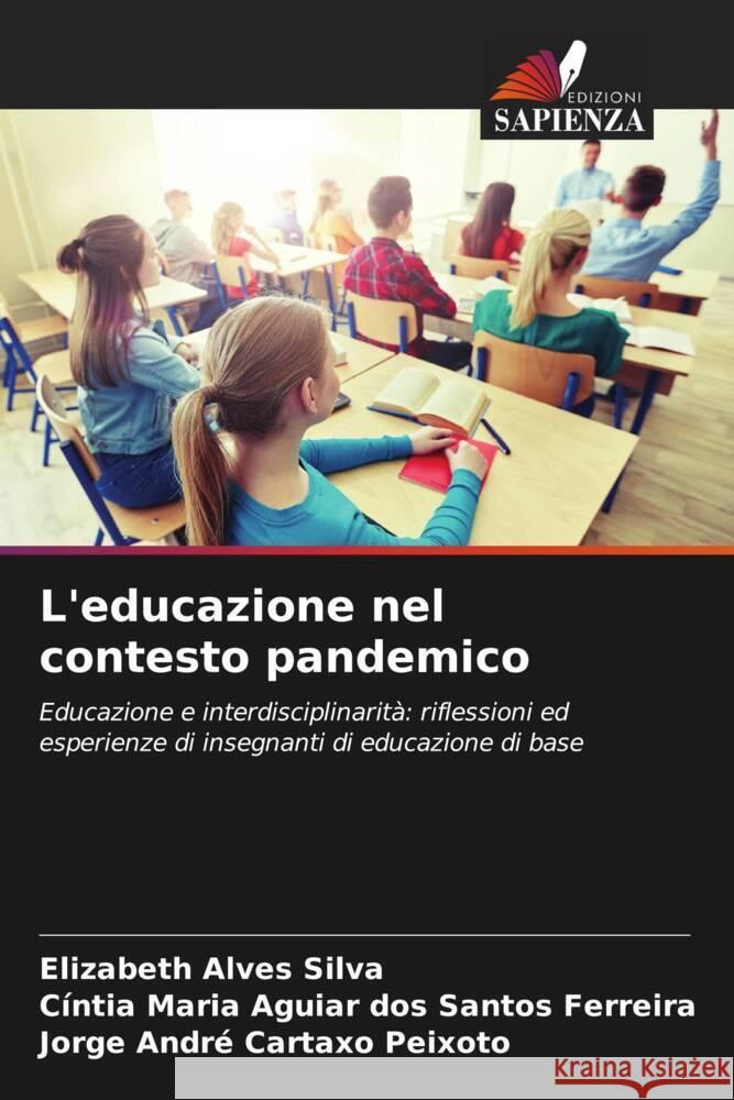 L'educazione nel contesto pandemico Alves Silva, Elizabeth, Santos Ferreira, Cíntia Maria Aguiar dos, Cartaxo Peixoto, Jorge André 9786204376288