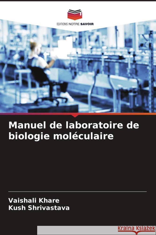 Manuel de laboratoire de biologie moléculaire Khare, Vaishali, Shrivastava, Kush 9786204376547