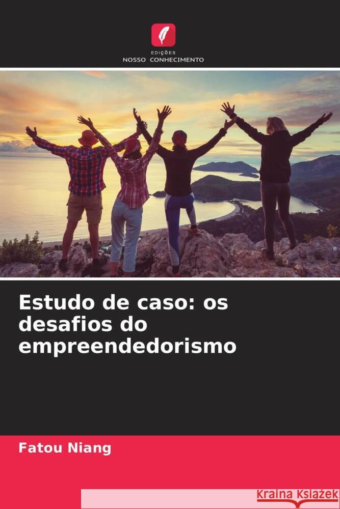 Estudo de caso: os desafios do empreendedorismo Niang, Fatou 9786204376684 Edicoes Nosso Conhecimento