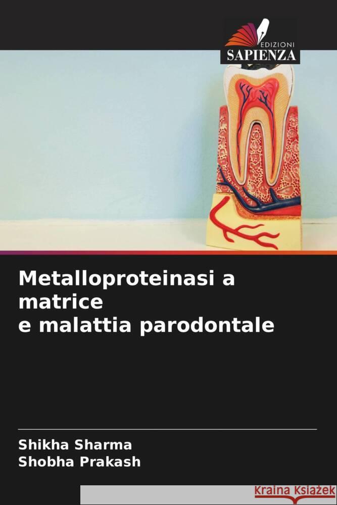 Metalloproteinasi a matrice e malattia parodontale Sharma, Shikha, Prakash, Shobha 9786204376738 Edizioni Sapienza