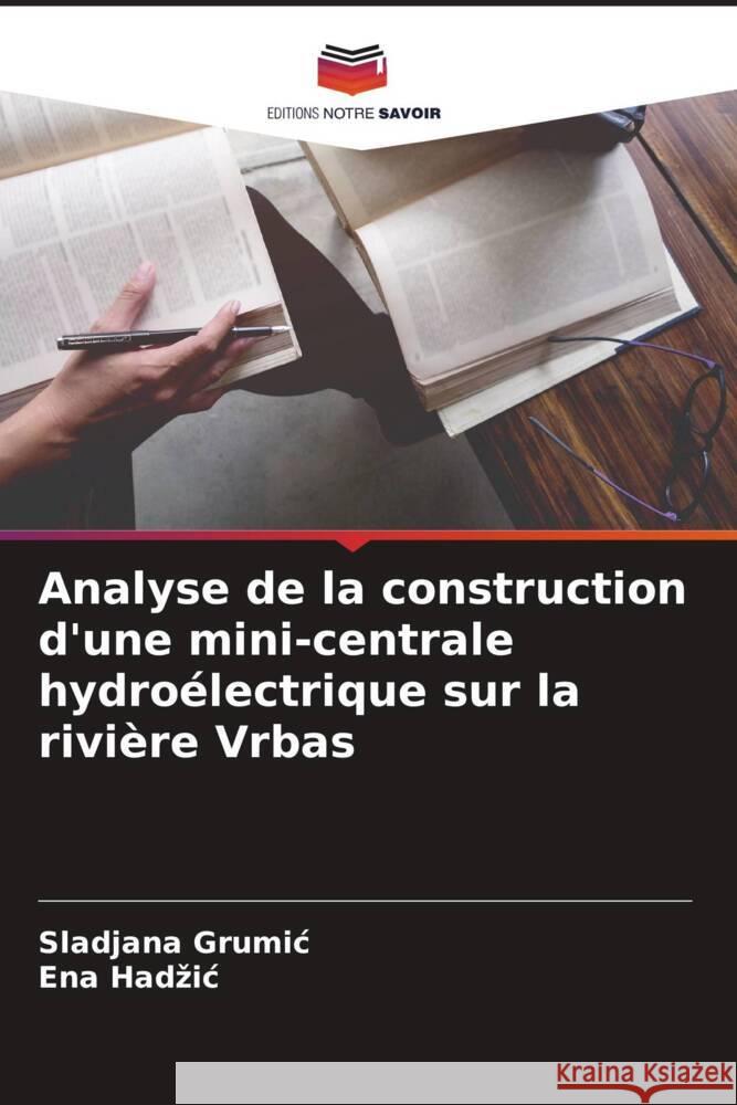 Analyse de la construction d'une mini-centrale hydroélectrique sur la rivière Vrbas Grumic, Sladjana, Hadzic, Ena 9786204377315 Editions Notre Savoir
